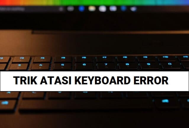 Cara Memperbaiki Keyboard Laptop yang Error